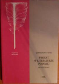 Proust w literaturze polskiej do 1945 roku - Jerzy Domagalski