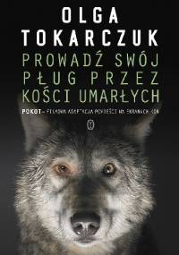 Prowadź swój pług przez kości umarłych - Olga Tokarczuk