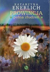 Prowincja pełna złudzeń - Katarzyna Enerlich