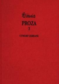 Proza, cz. 3 - Utwory zebrane, tom III - Tadeusz Różewicz