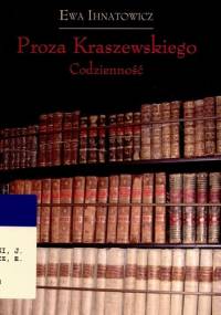 Proza Kraszewskiego. Codzienność - Ewa Ihnatowicz