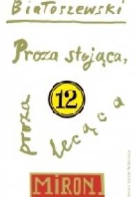 Proza stojąca, proza lecąca - Miron Białoszewski