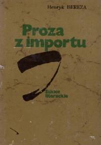 Proza z importu. Szkice literackie - Henryk Bereza