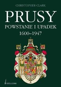 Prusy. Powstanie i upadek 1600-1947 - Christopher Clark