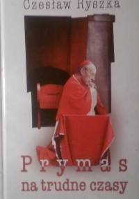 Prymas na trudne czasy - Czesław Ryszka