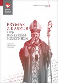 Prymas z Kaszub. Wywiad z abp. Henrykiem Muszyńskim - Krzysztof Łukasik