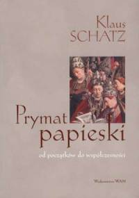Prymat papieski. Od początków do współczesności - Klaus Schatz SJ