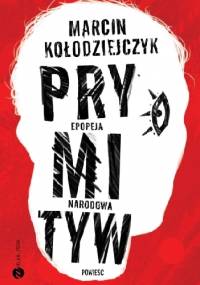 Prymityw. Epopeja narodowa - Marcin Kołodziejczyk