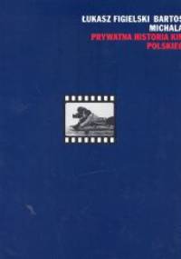 Prywatna historia kina polskiego - Łukasz Figielski, Bartosz Michalak