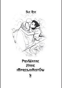 Prywatne życie impresjonistów - Sue Roe