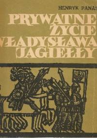 Prywatne życie Władysława Jagiełły - Henryk Panas