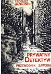Prywatny detektyw. Przewodnik zawodu - Tadeusz Hanausek