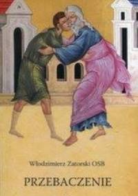 Przebaczenie - Włodzimierz Zatorski OSB