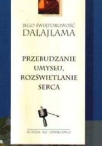 Przebudzanie umysłu, rozświetlanie serca - Dalajlama XIV
