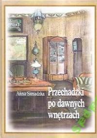 Przechadzki po dawnych wnętrzach - Anna Sieradzka