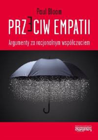 Przeciw empatii. Argumenty za racjonalnym współczuciem - Paul Bloom