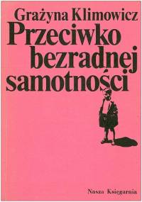 Przeciwko bezradnej samotności - Grażyna Klimowicz