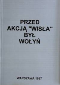 Przed akcją „Wisła” był Wołyń - praca zbiorowa