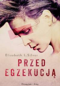 Przed egzekucją - Elizabeth L. Silver