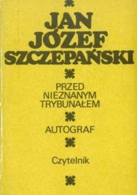 Przed nieznanym trybunałem. Autograf - Jan Józef Szczepański