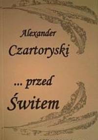 "... przed Świtem " - Alexander Czartoryski