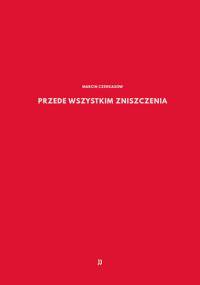 Przede wszystkim zniszczenia - Marcin Czerkasow