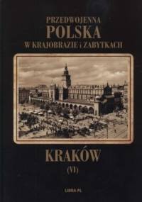 Przedwojenna Polska w krajobrazie i zabytkach. Tom 6. Kraków