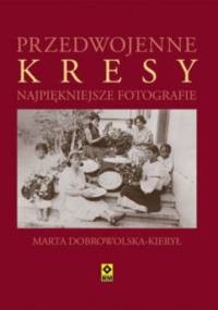 Przedwojenne Kresy - Marta Dobrowolska-Kierył