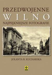Przedwojenne Wilno - Jolanta B. Kucharska