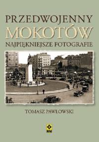 Przedwojenny Mokotów - Tomasz Pawłowski (varsavianista)