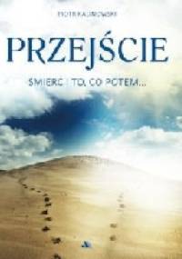 Przejście. Śmierć i to, co potem - Piotr Kalinowski