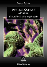 Przekleństwo Adama. Przyszłość bez mężczyzn - Bryan Sykes