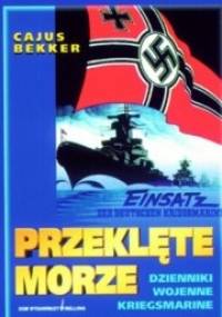 Przeklęte morze. Dzienniki wojenne Kriegsmarine - Cajus Bekker