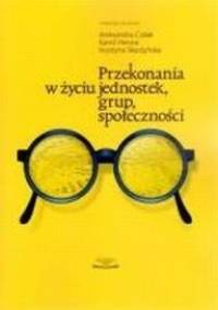 Przekonania w życiu jednostek, grup, społeczności - Aleksandra Cisłak
