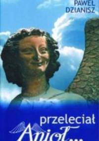 Przeleciał Anioł... - Paweł Dzianisz