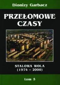 Przełomowe czasy: Stalowa Wola (1974-2000) - Dionizy Garbacz