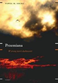 Przemiana. W stronę teorii duchowości - Paweł M. Socha