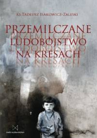 Przemilczane ludobójstwo na Kresach - Tadeusz Isakowicz-Zaleski