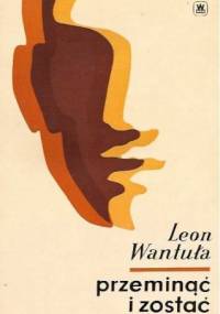 Przeminąć i zostać - Leon Wantuła
