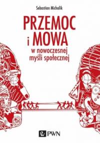 Przemoc i mowa w nowoczesnej myśli społecznej - Michalik Sebastian