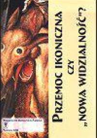 Przemoc ikoniczna czy "Nowa widzialność" ? - Eugeniusz Wilk
