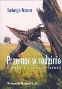 Przemoc w rodzinie teoria i rzeczywistość - Jadwiga Mazur