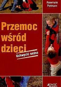 Przemoc wśród dzieci. Uchwycić sedno - Portmann Rosemarie