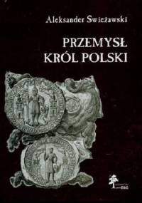 Przemysł. Król Polski - Aleksander Swieżawski