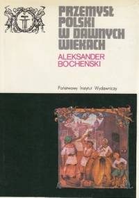 Przemysł polski w dawnych wiekach - Aleksander Bocheński