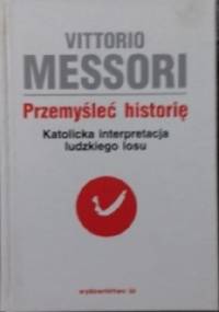 Przemyśleć Historię - Vittorio Messori
