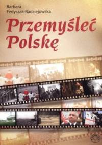 Przemyśleć Polskę - Barbara Fedyszak-Radziejowska