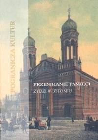 Przenikanie pamięci. Żydzi w Bytomiu