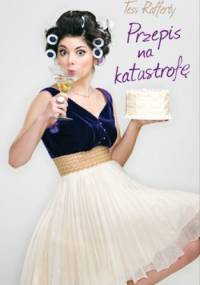 Przepis na katastrofę - Tess Raferty