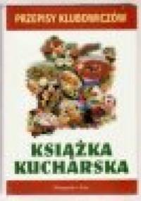 Przepisy klubowiczów: Książka kucharska - praca zbiorowa